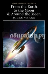 From the Earth to the Moon & Around the Moon / Verne Jules