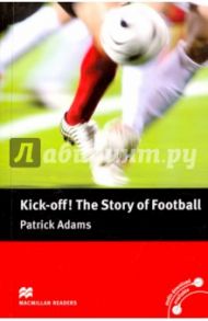 Kick Off! The Story of Football / Adams Patrick