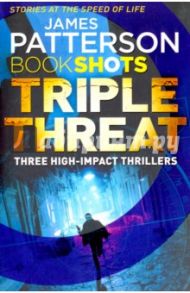 Triple Threat. 3 Story Bundle / Patterson James, DiLallo Max, Bourelle Andrew