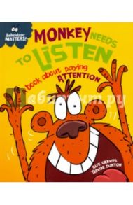 Monkey Needs to Listen. A Book about Paying Attention / Graves Sue