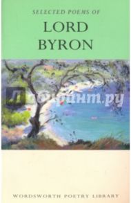 The Selected Poems of Lord Byron. Including Don Juan and Other Poems / Byron George Gordon