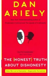 Honest Truth about Dishonesty (NY Times bestseller) / Ariely Dan