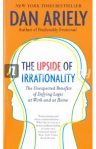 The Upside of Irrationality / Ariely Dan