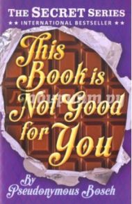 This Book is Not Good for You / Bosch Pseudonymous