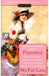 Pygmalion. My Fair Lady / Shaw George Bernard