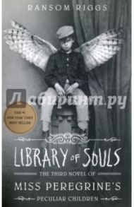 Library of Souls. The Third Novel of Miss Peregrine's Home for Peculiar Children / Riggs Ransom