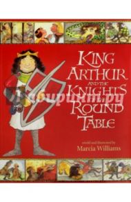 King Arthur and the Knights of the Round Table / Williams Marcia