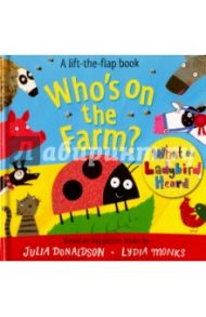 Who's on the Farm? A Lift the Flap Book / Donaldson Julia