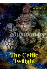 The Celtic Twilight / Yeats William Butler