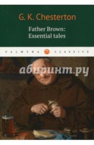 Gilbert Keith Chesterton Father Brown: Essential / Chesterton Gilbert Keith