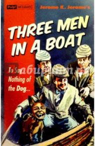 Three Men In a Boat To Say Nothing of the Dog… / Jerome Jerome K.