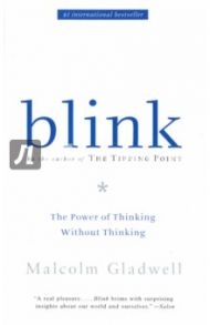 Blink. The Power of Thinking Without Thinking / Gladwell Malcolm