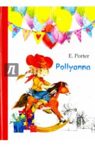 Pollyanna / Porter Eleanor H.