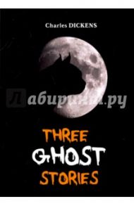 Three Ghost Stories / Dickens Charles