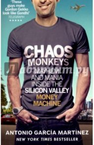 Chaos Monkeys. Inside the Silicon Valley Money Machine / Garcia Martinez Antonio