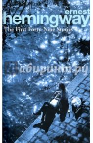 The First Forty-Nine Stories / Hemingway Ernest