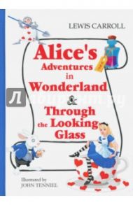 Alice's Adventures in Wonderland & Through the Looking-Glass / Carroll Lewis