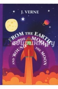 From the Earth to the Moon and 'Round the Moon / Verne Jules