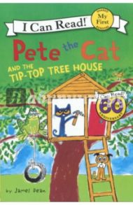 Pete the Cat and the Tip-Top Tree House. My First. Shared Reading / Dean James