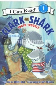 Clark the Shark. Tooth Trouble. Level 1. Beginning Reading / Hale Bruce