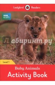 BBC Earth. Baby Animals. Activity Book. Level 1 / King Helen