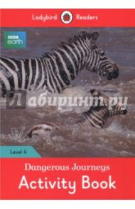 BBC Earth. Dangerous Journeys. Activity Book. Level 4 / Morris Catrin