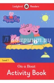 Peppa Pig. On a Boat. Activity Book. Level 1 / Morris Catrin