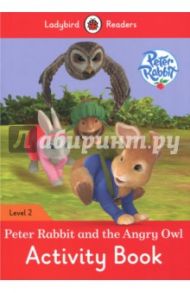 Peter Rabbit and The Angry Owl. Activity Book. Level 2 / Morris Catrin