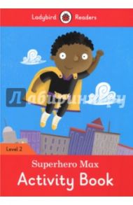 Superhero Max. Activity Book. Level 2 / Morris Catrin