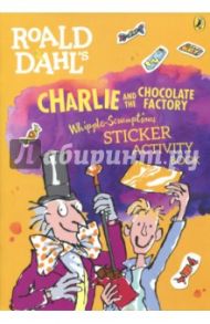 Charlie and the Chocolate Factory. Whipple-Scrumptious Sticker Activity Book / Dahl Roald