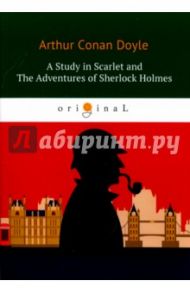 A Study in Scarlet and The Adventures of Sherlock Holmes / Doyle Arthur Conan