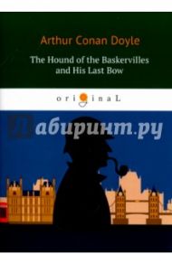 The Hound of the Baskervilles and His Last Bow / Doyle Arthur Conan