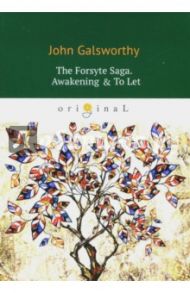 The Forsyte Saga. Awakening & To Let / Galsworthy John