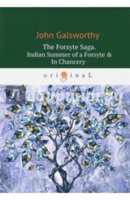 The Forsyte Saga. Indian Summer of a Forsyte & In / Galsworthy John