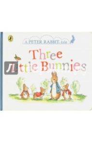 A Peter Rabbit Tale. Three Little Bunnies / Potter Beatrix