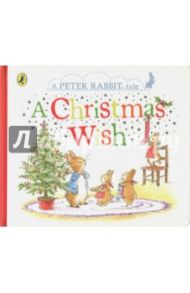 A Peter Rabbit Tale. A Christmas Wish / Potter Beatrix