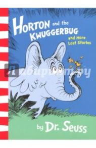 Horton and The Kwuggerbug and More Lost Stories / Dr. Seuss