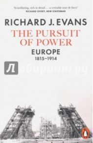 The Pursuit of Power. Europe, 1815-1914 / Evans Richard J.