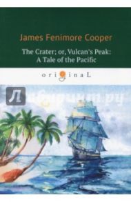 The Crater; or, Vulcan's Peak. A Tale of the Pacific / Cooper James Fenimore