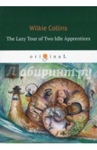 The Lazy Tour of Two Idle Apprentices / Collins Wilkie