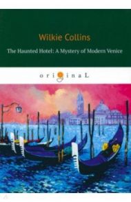 The Haunted Hotel. A Mystery of Modern Venice / Collins Wilkie