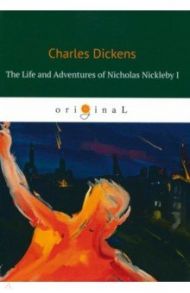 The Life and Adventures of Nicholas Nickleby I / Dickens Charles