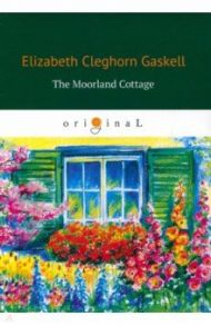 The Moorland Cottage / Gaskell Elizabeth Cleghorn