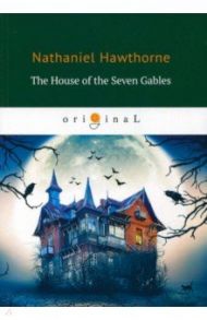 The House of the Seven Gables / Hawthorne Nathaniel