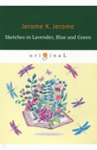 Sketches in Lavender, Blue and Green / Jerome Jerome K.