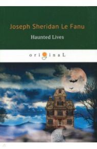 Haunted Lives / Le Fanu Joseph Sheridan