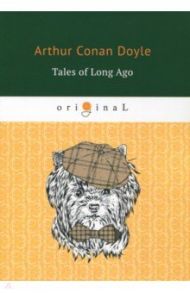 Tales of Long Ago / Doyle Arthur Conan