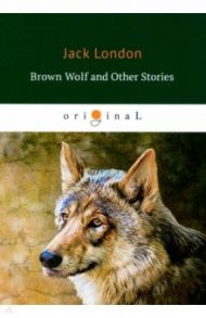 Brown Wolf and Other Stories / London Jack