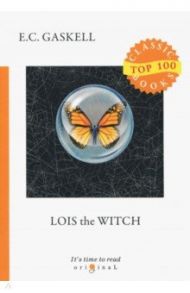 Lois the Witch / Gaskell Elizabeth Cleghorn