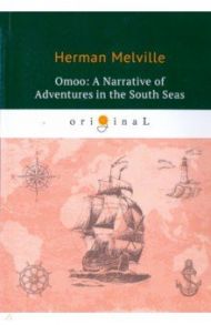 Omoo: A Narrative of Adventures in the South seas / Melville Herman